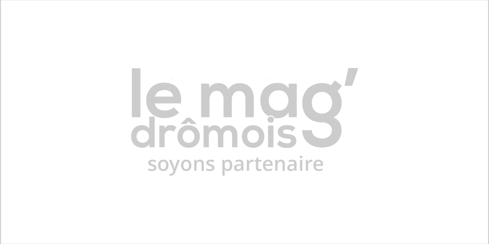 Le mag' drômois, soyons partenaire. Le mag' drômois, soyons partenaire.